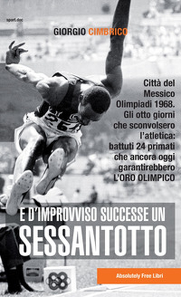 E d'improvviso successe un Sessantotto. Città del Messico, Olimpiadi 1968. Gli otto giorni che sconvolsero l'atletica: battuti 24 primati che ancora oggi garantirebbero l'oro olimpico - Librerie.coop E d'improvviso successe un Sessantotto. Città del Messico, Olimpiadi 1968. Gli otto giorni che sconvolsero l'atletica: battuti 24 primati che ancora oggi garantirebbero l'oro olimpico - Librerie.coop