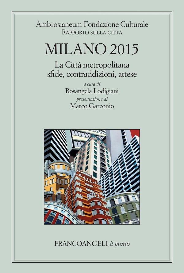 Milano 2015 Rapporto sulla città. La città metropolitana sfide, contraddizioni, attese - Librerie.coop Milano 2015 Rapporto sulla città. La città metropolitana sfide, contraddizioni, attese - Librerie.coop