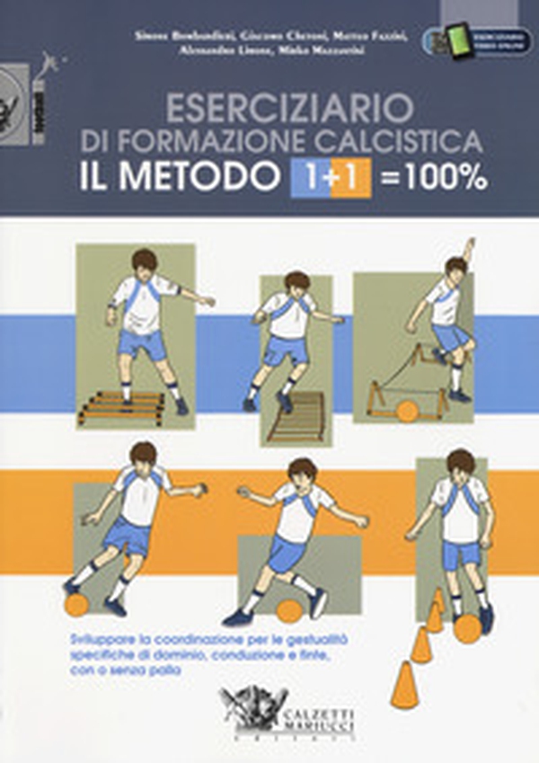Il metodo 1+1=100%. Eserciziario di formazione calcistica. Sviluppare la coordinazione per le gestualità specifiche di dominio, conduzione e finte, con o senza palla - Librerie.coop Il metodo 1+1=100%. Eserciziario di formazione calcistica. Sviluppare la coordinazione per le gestualità specifiche di dominio, conduzione e finte, con o senza palla - Librerie.coop
