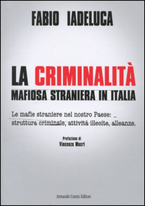 La criminalità mafiosa straniera in Italia. Le mafie straniere nel nostro paese: struttura criminale, attività illecite, alleanze - Librerie.coop La criminalità mafiosa straniera in Italia. Le mafie straniere nel nostro paese: struttura criminale, attività illecite, alleanze - Librerie.coop