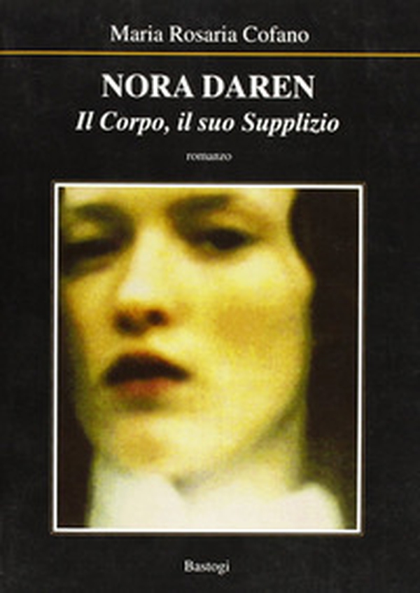 Nora Daren. Il corpo, il suo supplizio - Librerie.coop Nora Daren. Il corpo, il suo supplizio - Librerie.coop