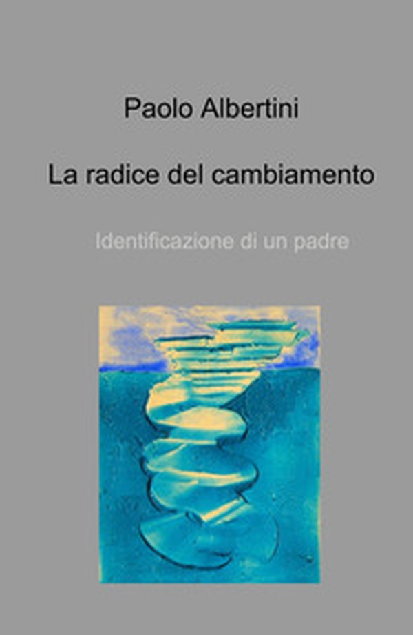 La radice del cambiamento. Identificazione di un padre - Librerie.coop La radice del cambiamento. Identificazione di un padre - Librerie.coop