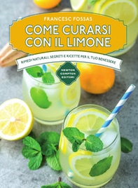 Come curarsi con il limone. Rimedi naturali, segreti e ricette per il tuo benessere - Librerie.coop