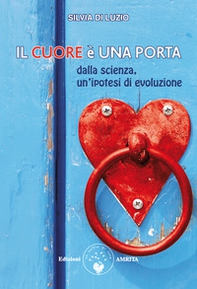 Il cuore è una porta. Dalla scienza, un'ipotesi di evoluzione - Librerie.coop