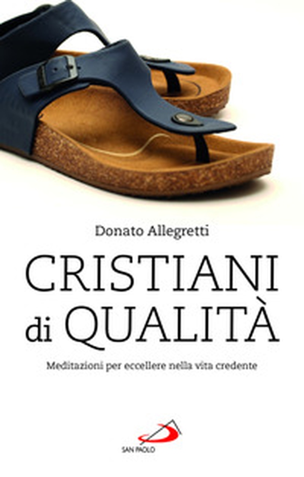 Cristiani di qualità. Meditazioni per eccellere nella vita credente - Librerie.coop Cristiani di qualità. Meditazioni per eccellere nella vita credente - Librerie.coop