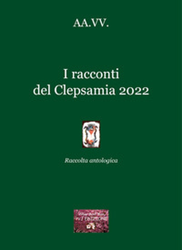 I racconti del Clepsamia 2022. Raccolta antologica - Librerie.coop I racconti del Clepsamia 2022. Raccolta antologica - Librerie.coop