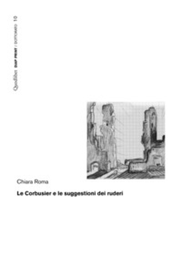 Le Corbusier e le suggestioni dei ruderi - Librerie.coop Le Corbusier e le suggestioni dei ruderi - Librerie.coop