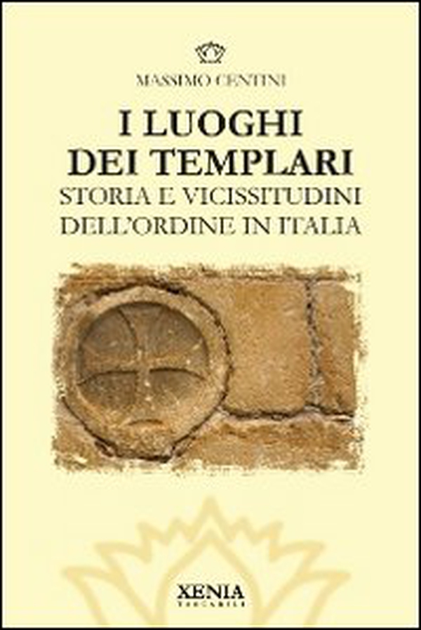 I luoghi dei templari. Storia e vicissitudini dell'Ordine in Italia - Librerie.coop I luoghi dei templari. Storia e vicissitudini dell'Ordine in Italia - Librerie.coop