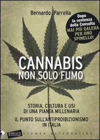 Cannabis non solo fumo. Storia, cultura e usi di una pianta millenaria. Il punto sull'antiproibizionismo in Italia - Librerie.coop