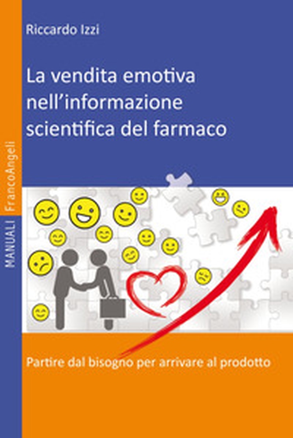 La vendita emotiva nell'informazione scientifica del farmaco. Partire dal bisogno per arrivare al prodotto - Librerie.coop La vendita emotiva nell'informazione scientifica del farmaco. Partire dal bisogno per arrivare al prodotto - Librerie.coop