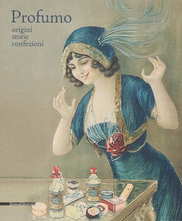 Profumo. Origini, storie, confezioni. Catalogo della mostra (Torino, 15 febbraio-21 maggio 2018) - Librerie.coop Profumo. Origini, storie, confezioni. Catalogo della mostra (Torino, 15 febbraio-21 maggio 2018) - Librerie.coop