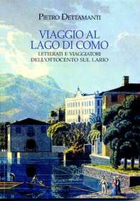 Viaggio al lago di Como. Letterati e viaggiatori dell'Ottocento sul Lario - Librerie.coop