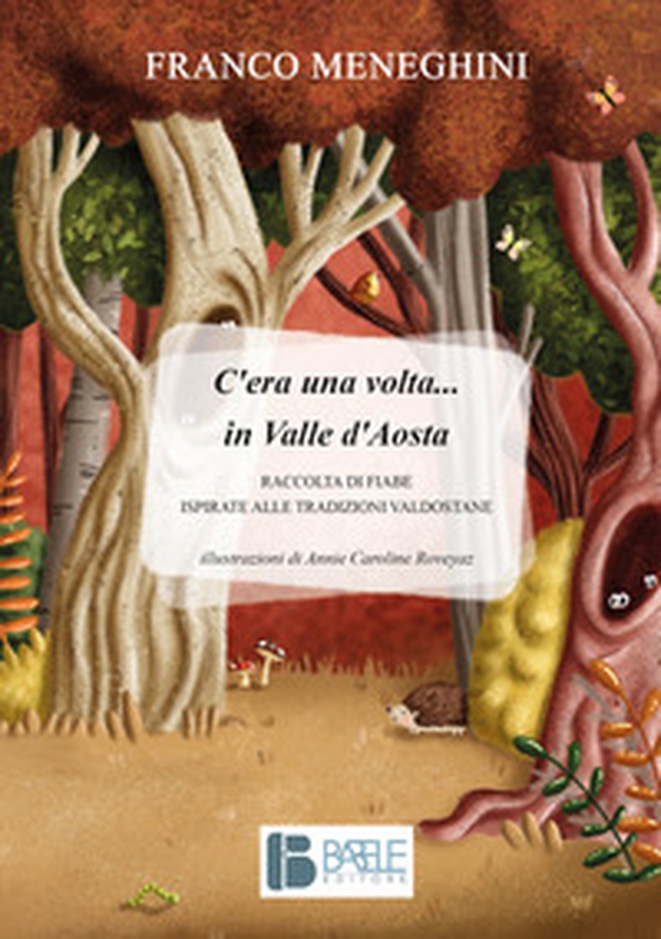 C'era una volta... in Valle d'Aosta. Raccolta di fiabe ispirate alle tradizioni valdostane - Librerie.coop C'era una volta... in Valle d'Aosta. Raccolta di fiabe ispirate alle tradizioni valdostane - Librerie.coop