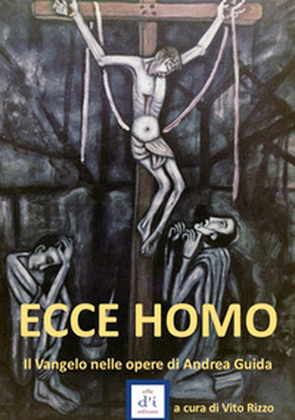 Ecce homo. Il Vangelo nelle opere di Andrea Guida - Librerie.coop Ecce homo. Il Vangelo nelle opere di Andrea Guida - Librerie.coop