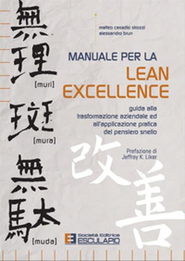Manuale per la lean excellence. Guida alla trasformazione aziendale ed all'applicazione pratica del pensiero snello - Librerie.coop Manuale per la lean excellence. Guida alla trasformazione aziendale ed all'applicazione pratica del pensiero snello - Librerie.coop
