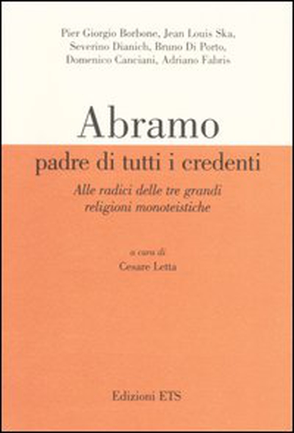 Abramo padre di tutti i credenti. Alle radici delle tre grandi religioni monoteistiche. Atti delle conferenze (Pisa, 13 gennaio-17 febbraio 2004) - Librerie.coop Abramo padre di tutti i credenti. Alle radici delle tre grandi religioni monoteistiche. Atti delle conferenze (Pisa, 13 gennaio-17 febbraio 2004) - Librerie.coop
