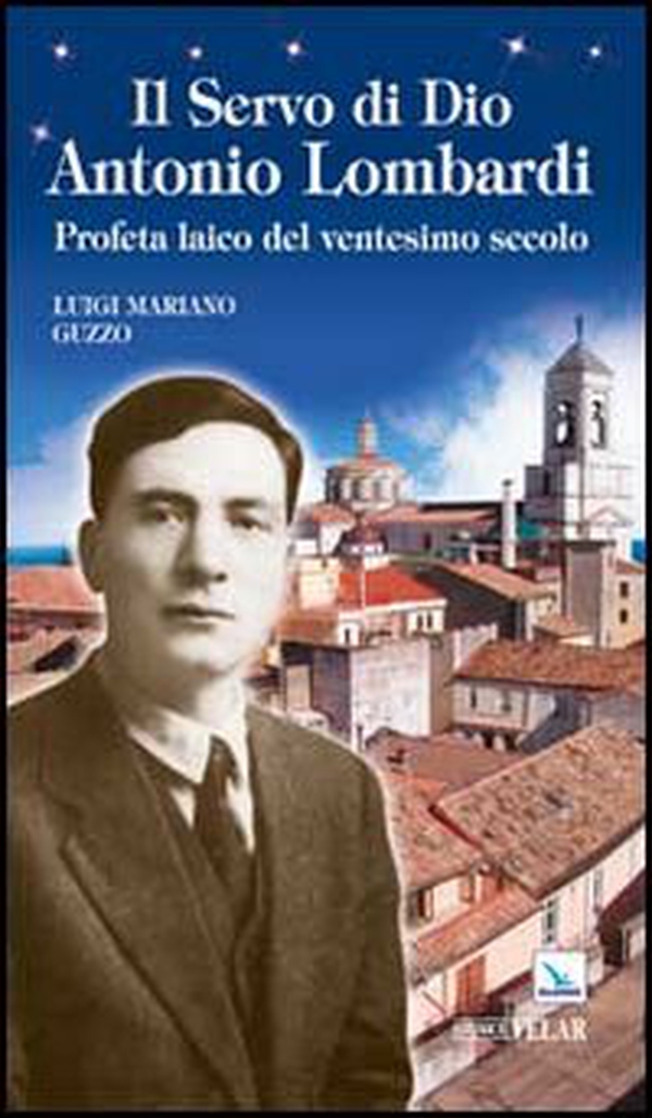 Il servo di Dio Antonio Lombardi. Profeta laico del ventesimo secolo - Librerie.coop Il servo di Dio Antonio Lombardi. Profeta laico del ventesimo secolo - Librerie.coop