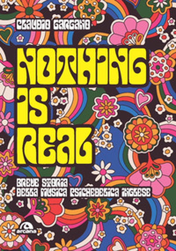 Nothing is real. Breve storia della musica psichedelica inglese - Librerie.coop Nothing is real. Breve storia della musica psichedelica inglese - Librerie.coop