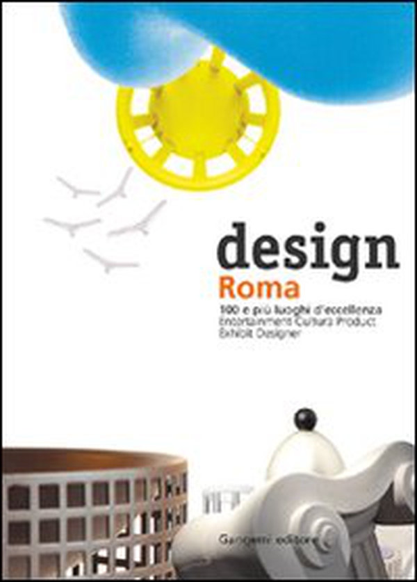 Design Roma. 100 e più luoghi d'eccellenza - Librerie.coop Design Roma. 100 e più luoghi d'eccellenza - Librerie.coop