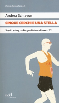 Cinque cerchi e una stella. Shaul Ladany, da Bergen-Belsen a Monaco '72 - Librerie.coop