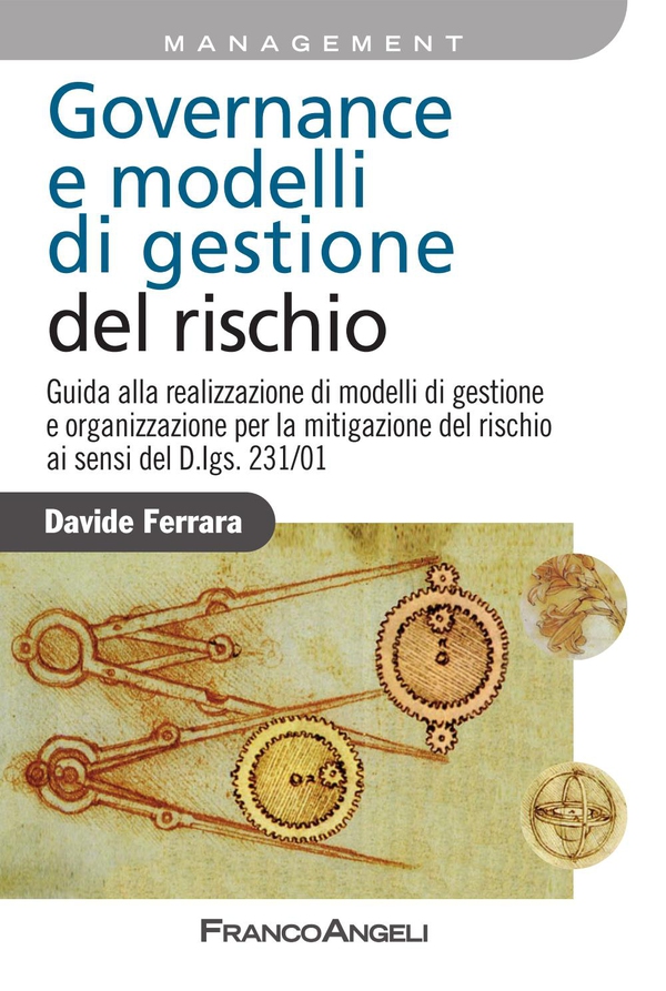 Governance e modelli di gestione del rischio. Guida alla realizzazione di modelli di gestione e organizzazione per la mitigazione del rischio ai sensi del D.lgs. 231/01 - Librerie.coop Governance e modelli di gestione del rischio. Guida alla realizzazione di modelli di gestione e organizzazione per la mitigazione del rischio ai sensi del D.lgs. 231/01 - Librerie.coop