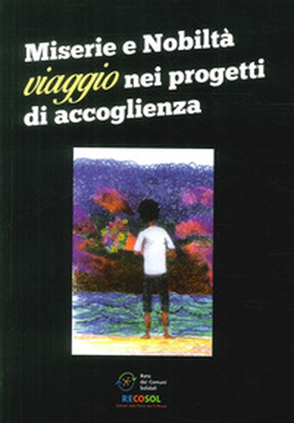 Miserie e nobiltà. Viaggio nei progetti di accoglienza - Librerie.coop Miserie e nobiltà. Viaggio nei progetti di accoglienza - Librerie.coop