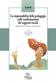La responsabilità della pedagogia nelle trasformazioni dei rapporti sociali. Storia, linee di ricerca e prospettive - Librerie.coop
