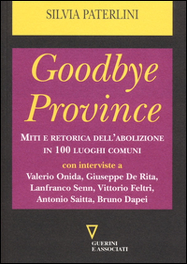 Goodbye province. Miti e retorica dell'abolizione in 100 luoghi comuni - Librerie.coop Goodbye province. Miti e retorica dell'abolizione in 100 luoghi comuni - Librerie.coop