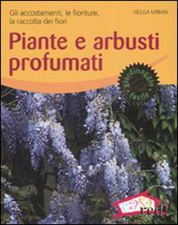 Piante e arbusti profumati. Gli accostamenti, le fioriture, la raccolta dei fiori - Librerie.coop Piante e arbusti profumati. Gli accostamenti, le fioriture, la raccolta dei fiori - Librerie.coop