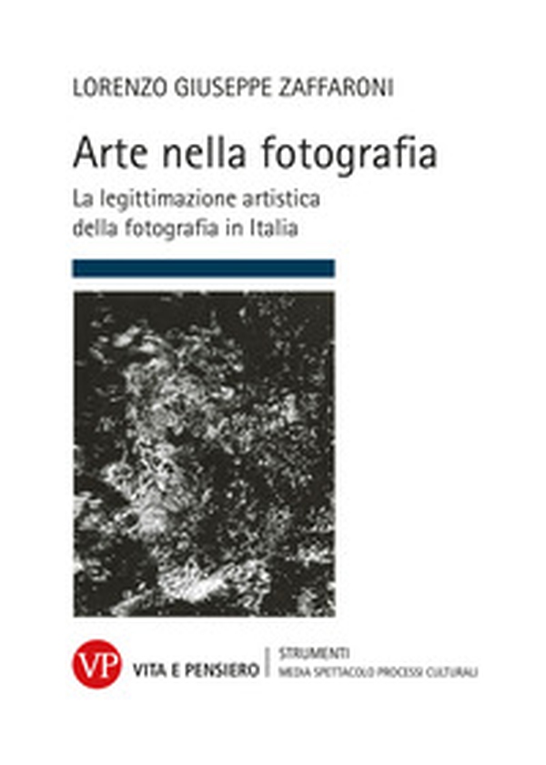 Arte nella fotografia. La legittimazione artistica della fotografia in Italia - Librerie.coop Arte nella fotografia. La legittimazione artistica della fotografia in Italia - Librerie.coop