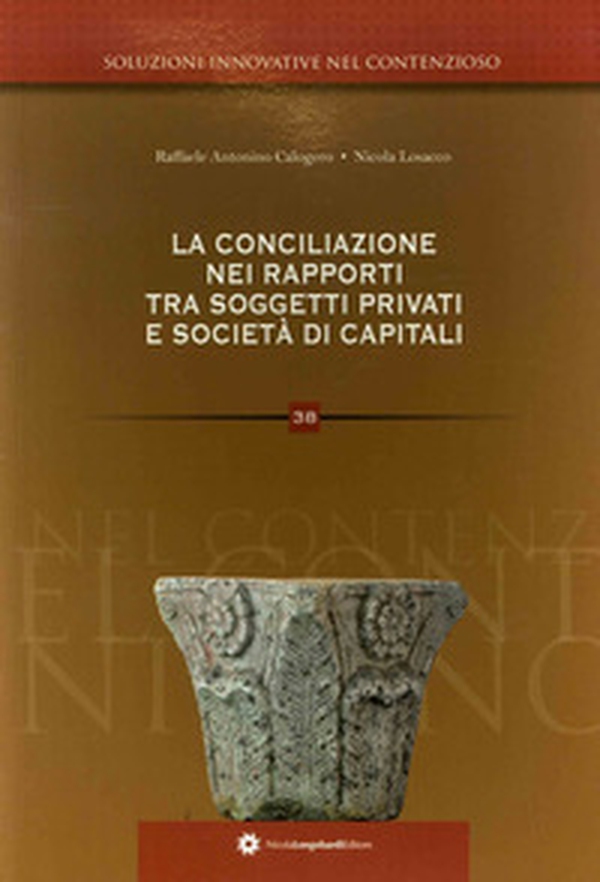 La conciliazione nei rapporti tra soggetti privati e società di capitali - Librerie.coop La conciliazione nei rapporti tra soggetti privati e società di capitali - Librerie.coop
