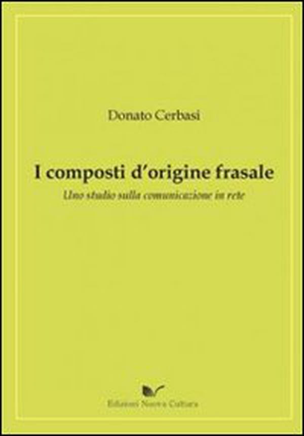 I composti d'origine frasale. Uno studio sulla comunicazione in rete - Librerie.coop I composti d'origine frasale. Uno studio sulla comunicazione in rete - Librerie.coop