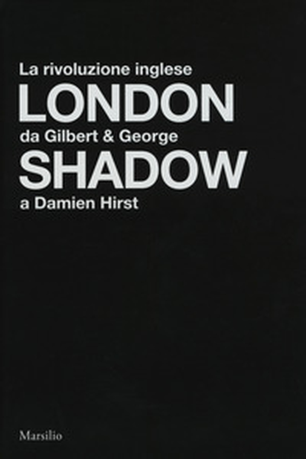London shadow. La rivoluzione inglese da Gilbert&George a Damien Hirst. Catalogo della mostra (Napoli, 18 ottobre 2018-20 gennaio 2019). Ediz. italiana e inglese - Librerie.coop London shadow. La rivoluzione inglese da Gilbert&George a Damien Hirst. Catalogo della mostra (Napoli, 18 ottobre 2018-20 gennaio 2019). Ediz. italiana e inglese - Librerie.coop