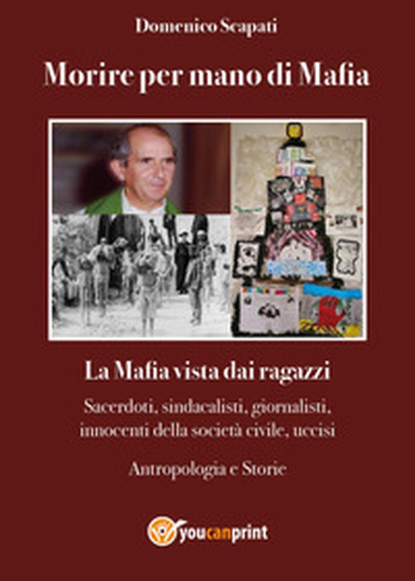Morire per mano di mafia. La mafia vista dai ragazzi. Sacerdoti, sindacalisti, giornalisti, innocenti della società civile, uccisi. Antropologia e storie - Librerie.coop Morire per mano di mafia. La mafia vista dai ragazzi. Sacerdoti, sindacalisti, giornalisti, innocenti della società civile, uccisi. Antropologia e storie - Librerie.coop
