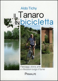 Il Tanaro in bicicletta. Paesaggi storia arte e riflessioni lungo il fiume - Librerie.coop