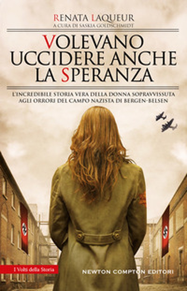 Volevano uccidere anche la speranza. L'incredibile storia vera della donna sopravvissuta agli orrori del campo nazista di Bergen-Belsen - Librerie.coop Volevano uccidere anche la speranza. L'incredibile storia vera della donna sopravvissuta agli orrori del campo nazista di Bergen-Belsen - Librerie.coop