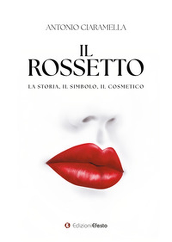 Il rossetto. La storia, il simbolo, il cosmetico - Librerie.coop Il rossetto. La storia, il simbolo, il cosmetico - Librerie.coop