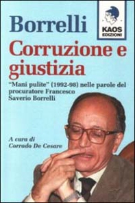 Borrelli. Corruzione e giustizia. «Mani pulite» (1992-98) nelle parole del procuratore Borrelli - Librerie.coop