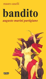 Bandito. Augusto Marini partigiano - Librerie.coop