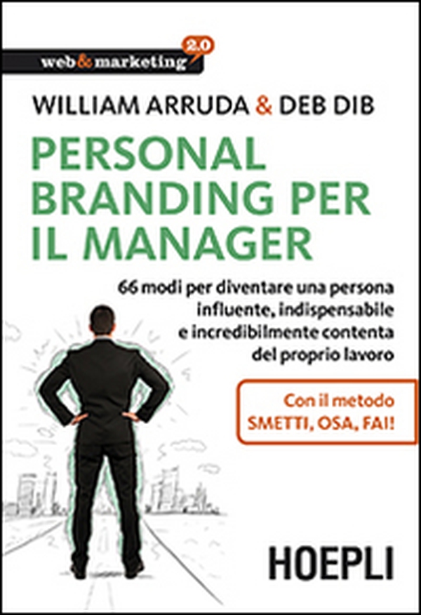 Personal Branding per il manager. 66 modi per diventare una persona influente, indispensabile e incredibilmente contenta del proprio lavoro - Librerie.coop Personal Branding per il manager. 66 modi per diventare una persona influente, indispensabile e incredibilmente contenta del proprio lavoro - Librerie.coop