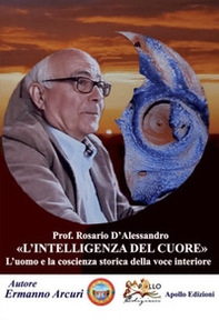 Prof. Rosario D'Alessandro. L'intelligenza del cuore - Librerie.coop
