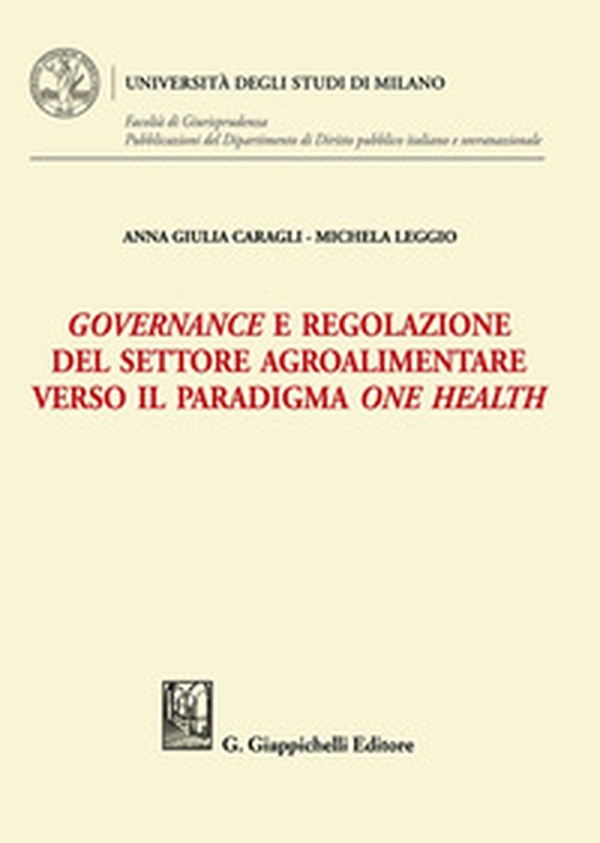 Governance e regolazione del settore agroalimentare verso il paradigma one health - Librerie.coop Governance e regolazione del settore agroalimentare verso il paradigma one health - Librerie.coop
