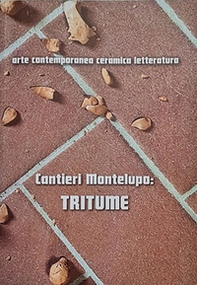 Cantieri Montelupo: Tritume. Arte contemporanea ceramica letteratura. Ediz. italiana e inglese - Librerie.coop