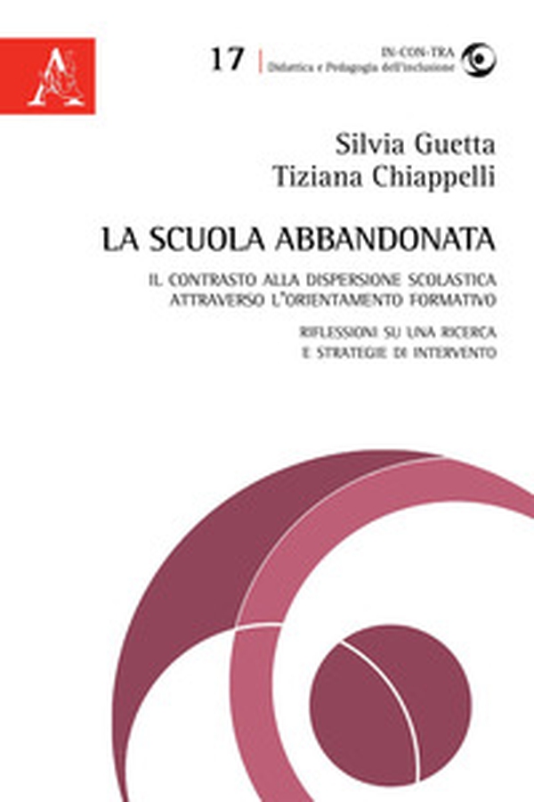 La scuola abbandonata. Il contrasto alla dispersione scolastica attraverso l'orientamento formativo: riflessioni su una ricerca e strategie di intervento - Librerie.coop La scuola abbandonata. Il contrasto alla dispersione scolastica attraverso l'orientamento formativo: riflessioni su una ricerca e strategie di intervento - Librerie.coop