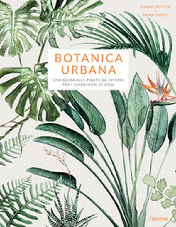 Botanica urbana. Una guida alle piante da interni per i giardinieri di oggi - Librerie.coop Botanica urbana. Una guida alle piante da interni per i giardinieri di oggi - Librerie.coop
