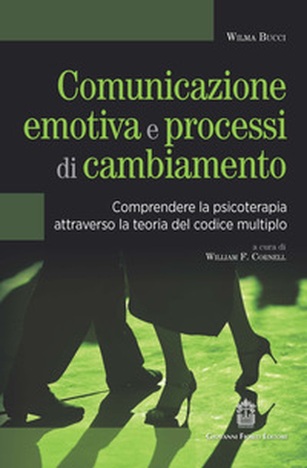 Comunicazione emotiva e processi di cambiamento. Comprendere la psicoterapia attraverso la teoria del codice multiplo - Librerie.coop Comunicazione emotiva e processi di cambiamento. Comprendere la psicoterapia attraverso la teoria del codice multiplo - Librerie.coop