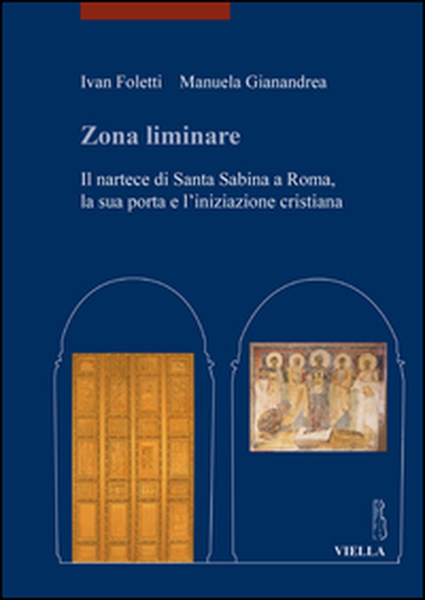 Zona liminare. Il nartece di Santa Sabina a Roma, la sua porta e l'iniziazione cristiana - Librerie.coop Zona liminare. Il nartece di Santa Sabina a Roma, la sua porta e l'iniziazione cristiana - Librerie.coop