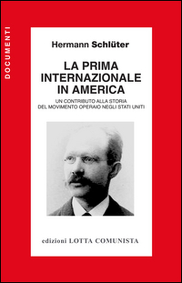 La Prima Internazionale in America. Un contributo alla storia del movimento operaio negli Stati Uniti - Librerie.coop La Prima Internazionale in America. Un contributo alla storia del movimento operaio negli Stati Uniti - Librerie.coop