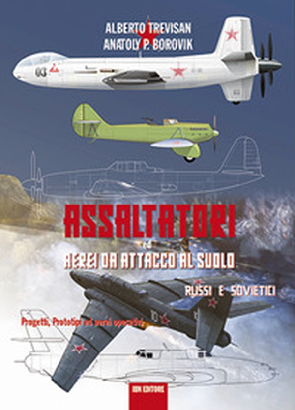 Assaltatori ed aerei da attacco al suolo russi e sovietici. Progetti, prototipi ed aerei operativi - Librerie.coop Assaltatori ed aerei da attacco al suolo russi e sovietici. Progetti, prototipi ed aerei operativi - Librerie.coop