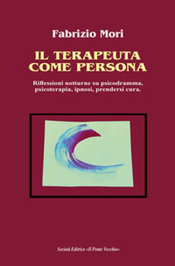 Il terapeuta come persona. Riflessioni notturne su psicodramma, psicoterapia, ipnosi, prendersi cura - Librerie.coop Il terapeuta come persona. Riflessioni notturne su psicodramma, psicoterapia, ipnosi, prendersi cura - Librerie.coop